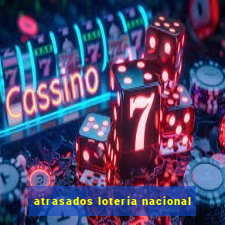 atrasados loteria nacional