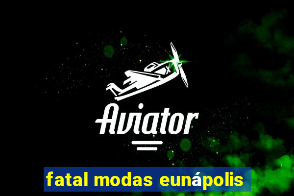 fatal modas eunápolis