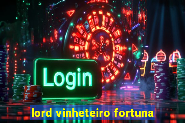 lord vinheteiro fortuna