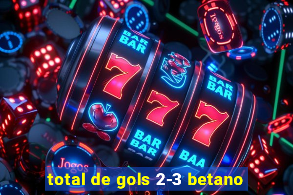 total de gols 2-3 betano