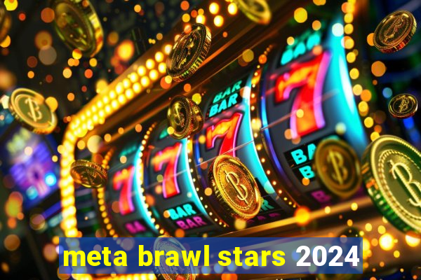 meta brawl stars 2024