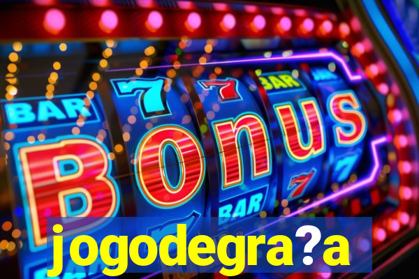 jogodegra?a