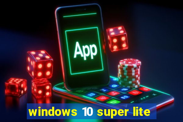 windows 10 super lite