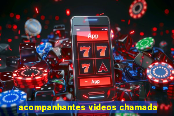 acompanhantes videos chamada