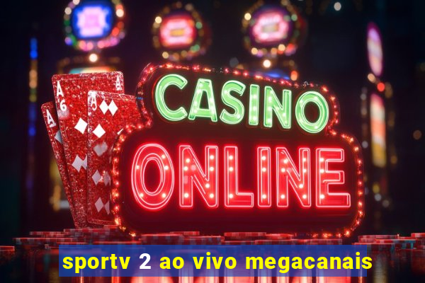 sportv 2 ao vivo megacanais