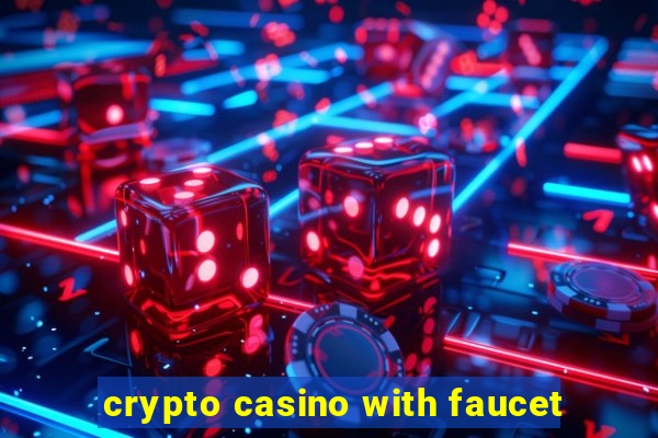 crypto casino with faucet