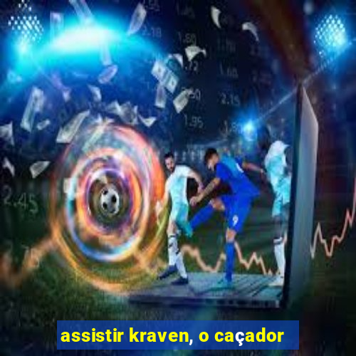 assistir kraven, o caçador