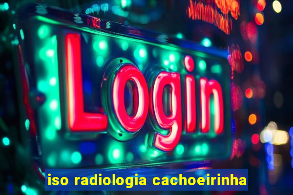 iso radiologia cachoeirinha