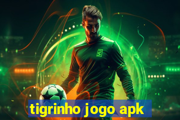 tigrinho jogo apk