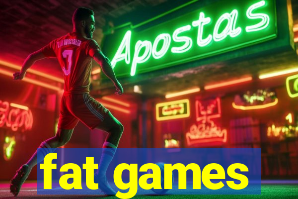 fat games