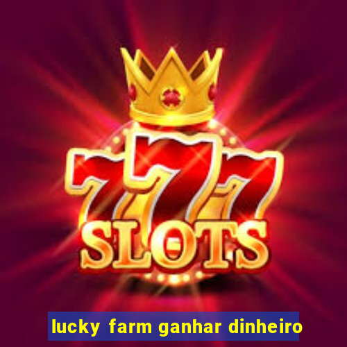 lucky farm ganhar dinheiro