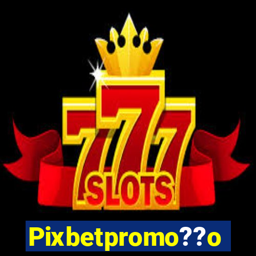 Pixbetpromo??o