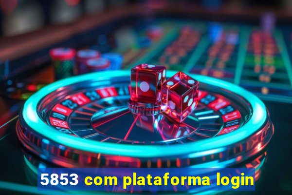 5853 com plataforma login