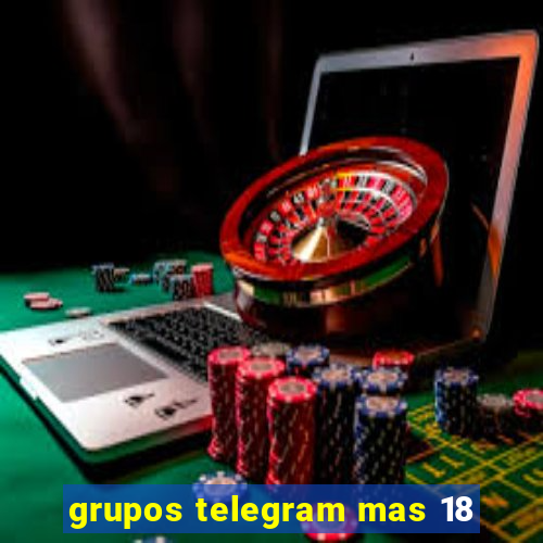 grupos telegram mas 18