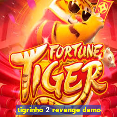 tigrinho 2 revenge demo