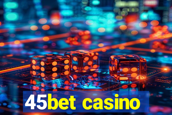 45bet casino