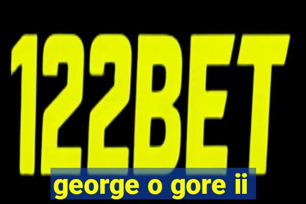 george o gore ii