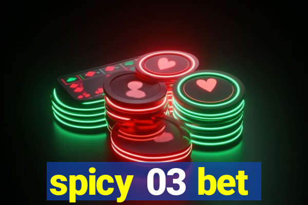 spicy 03 bet