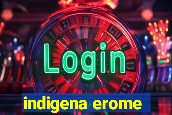 indigena erome