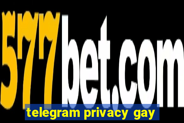 telegram privacy gay