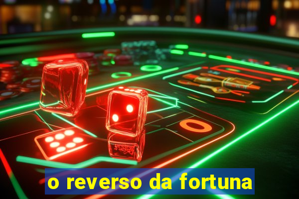 o reverso da fortuna