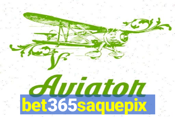 bet365saquepix