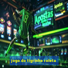 jogo do tigrinho roleta