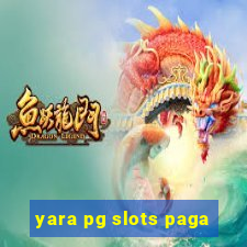 yara pg slots paga