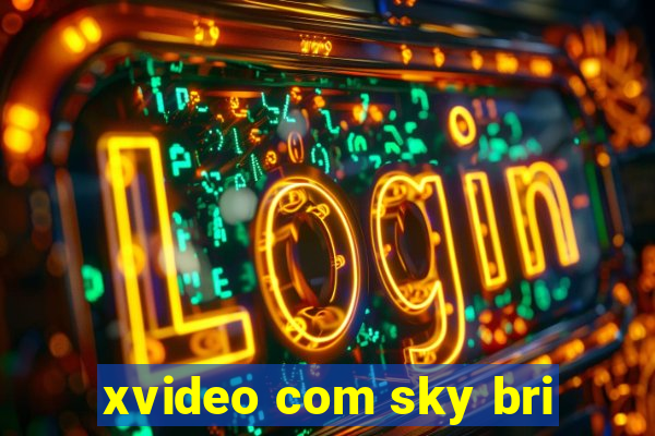 xvideo com sky bri