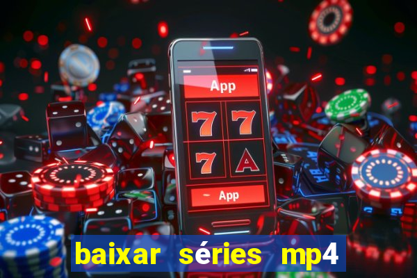 baixar séries mp4 fora do ar