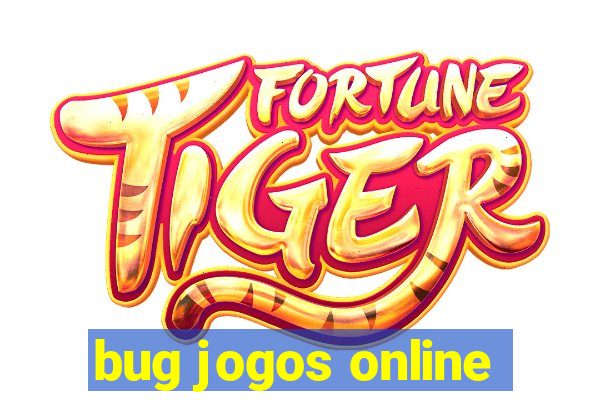 bug jogos online