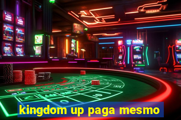 kingdom up paga mesmo