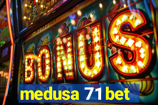 medusa 71 bet