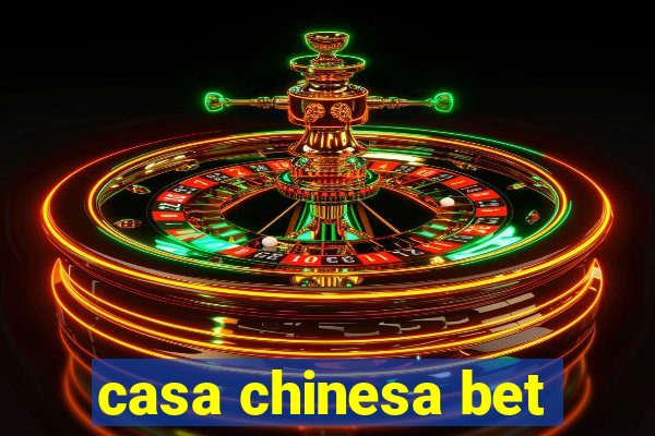 casa chinesa bet