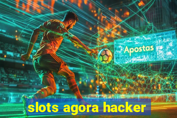 slots agora hacker