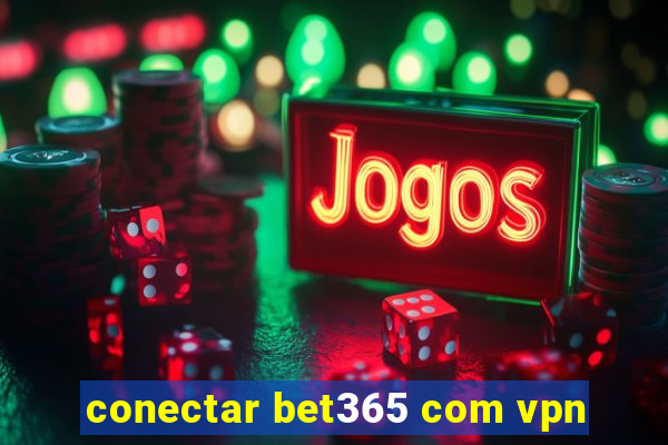 conectar bet365 com vpn