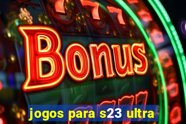 jogos para s23 ultra