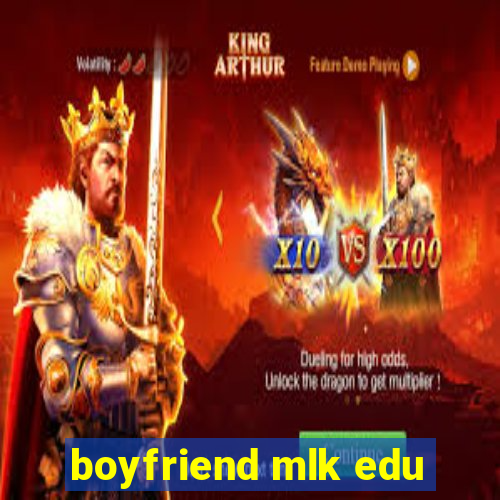 boyfriend mlk edu