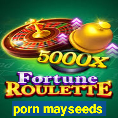 porn mayseeds