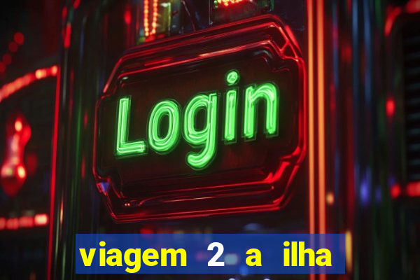 viagem 2 a ilha misteriosa filme completo