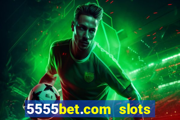 5555bet.com slots marca forte