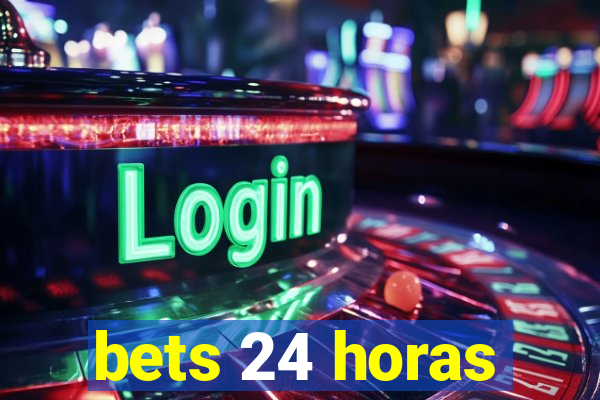 bets 24 horas