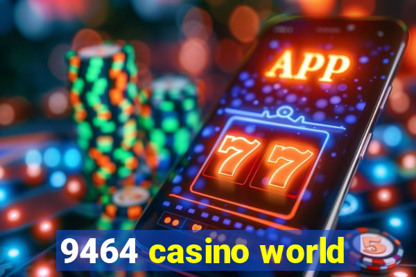 9464 casino world