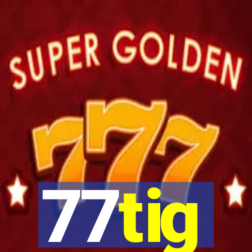 77tig