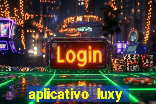 aplicativo luxy como funciona