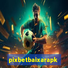 pixbetbaixarapk